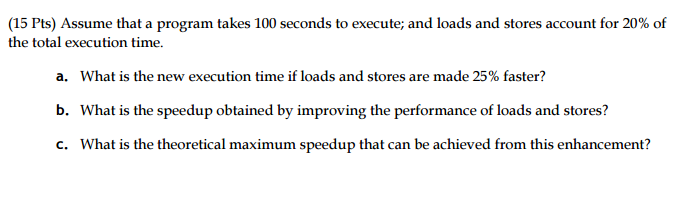  Assume that a program takes 100 seconds to execute; and loads