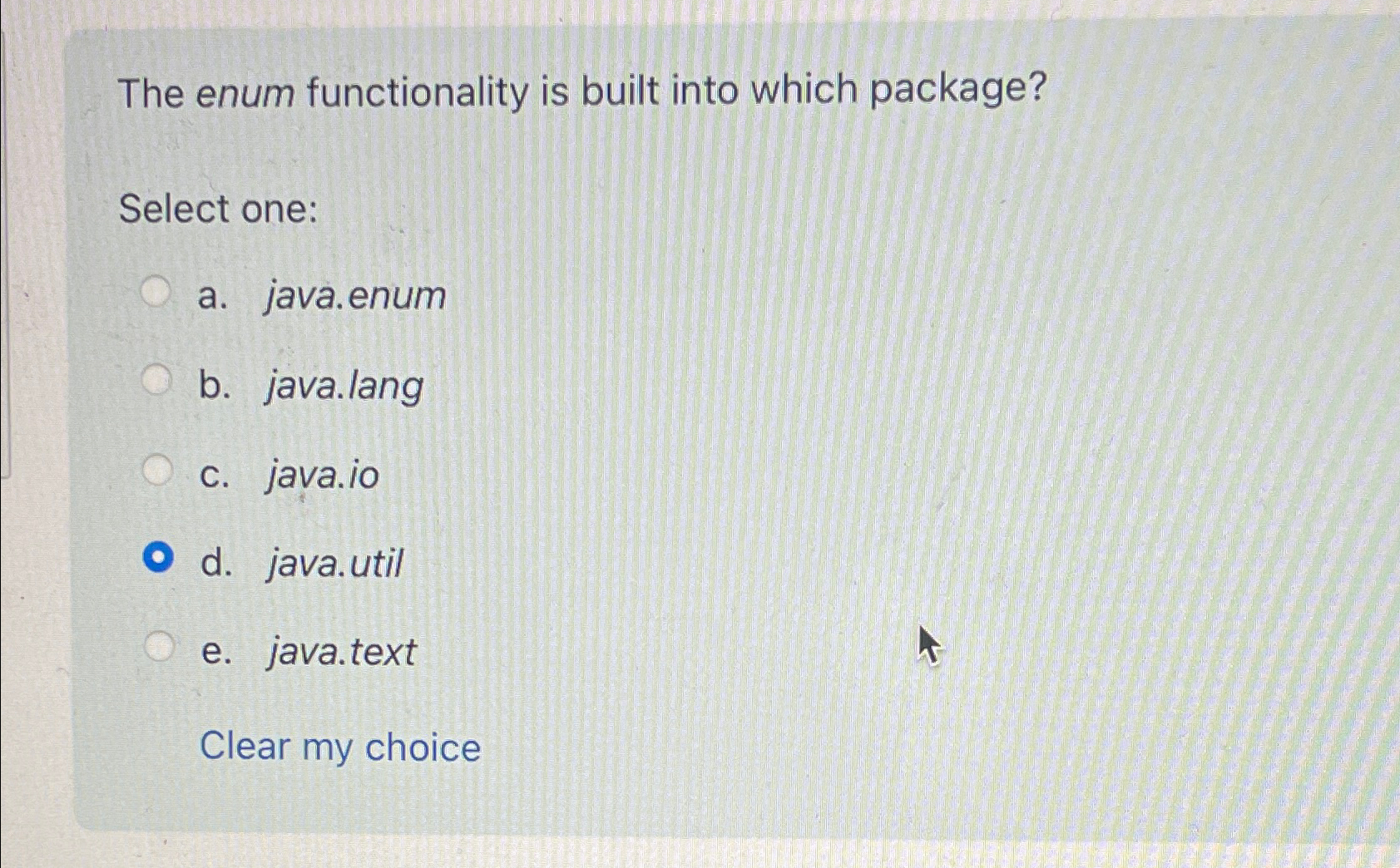  The enum functionality is built into which package? Select one: a.