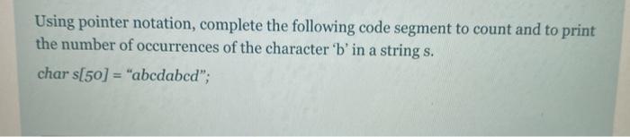  c language Using pointer notation, complete the following code segment to
