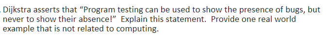  Dijkstra asserts that "Program testing can be used to show the