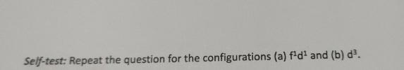  Self-test: Repeat the question for the configurations (a)f1d1 and (b)d3. 