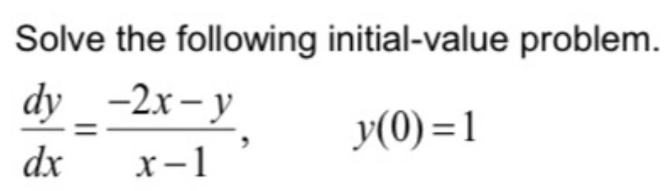  Solve the following initial-value problem. dydx=-2x-yx-1,y(0)=1 