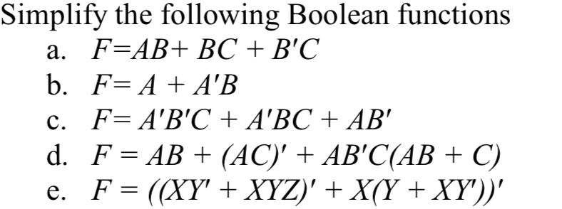Topic: Gates Simplify the following Boolean functions a. F=AB+ BC + B'C
