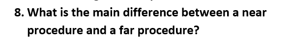 In Assembly> 8. What is the main difference between a near procedure