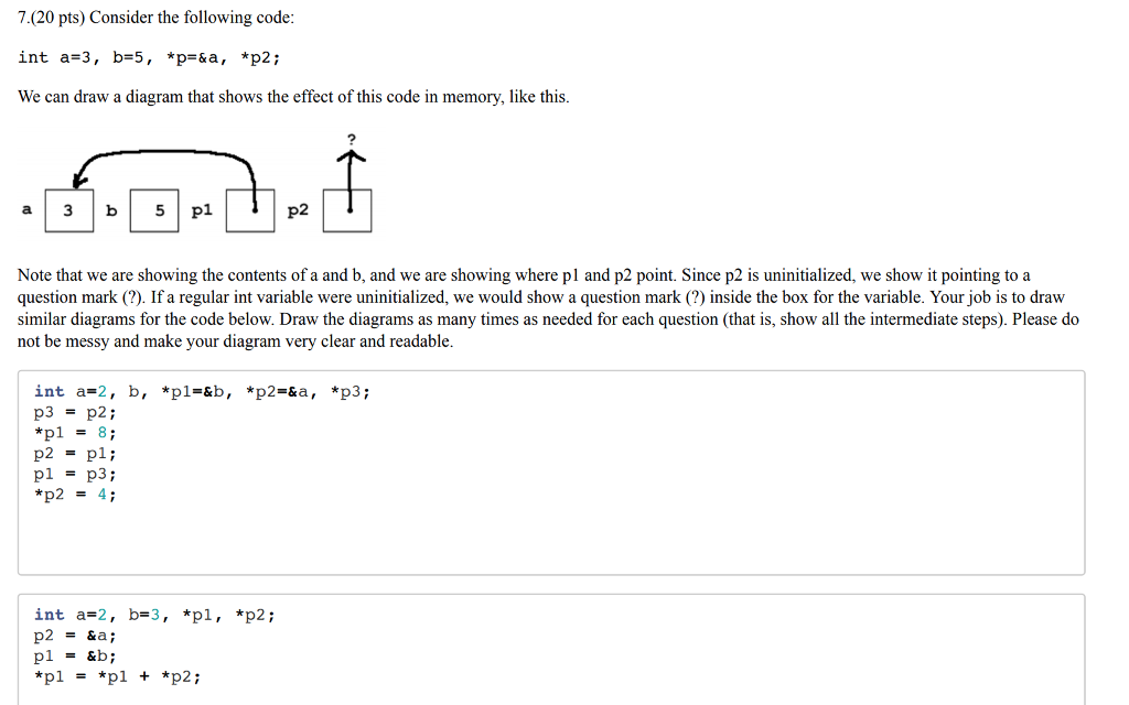 Please help! 7.(20 pts) Consider the following code int a-3, b-5, *p-&a,