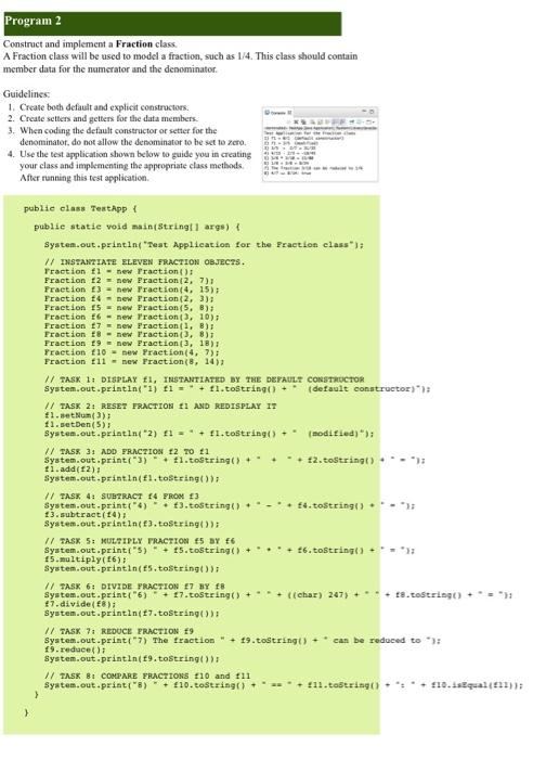 In Java Program 2 Construct and implement a Fraction class. A Fraction