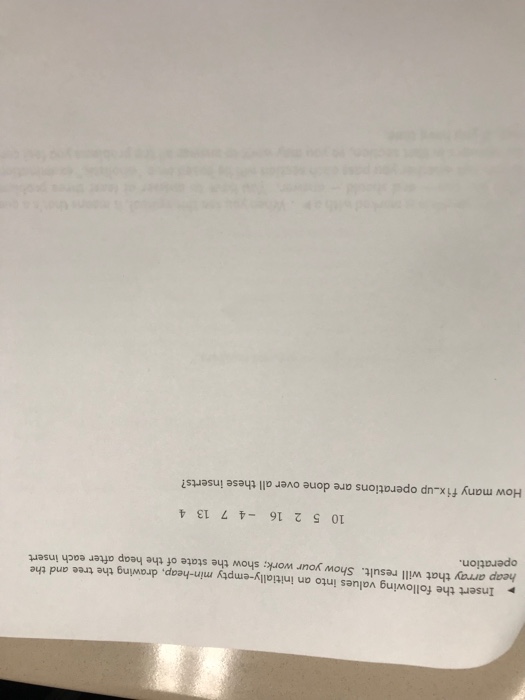  Insert the following values into an initially-empty min-heap, drawing the tree