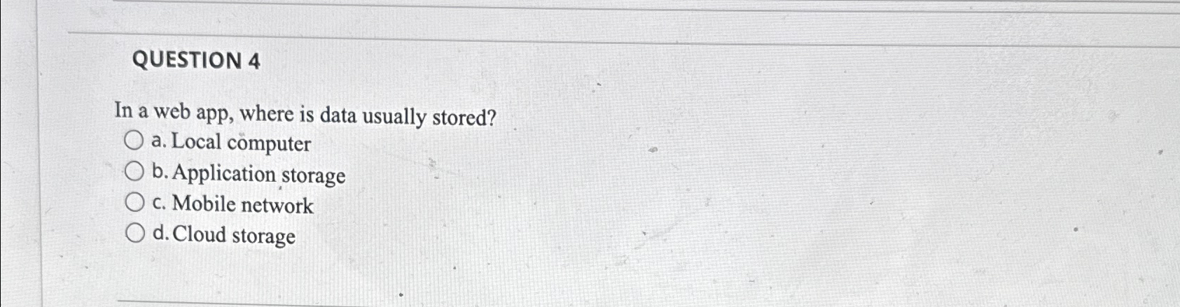  QUESTION 4 In a web app, where is data usually stored?
