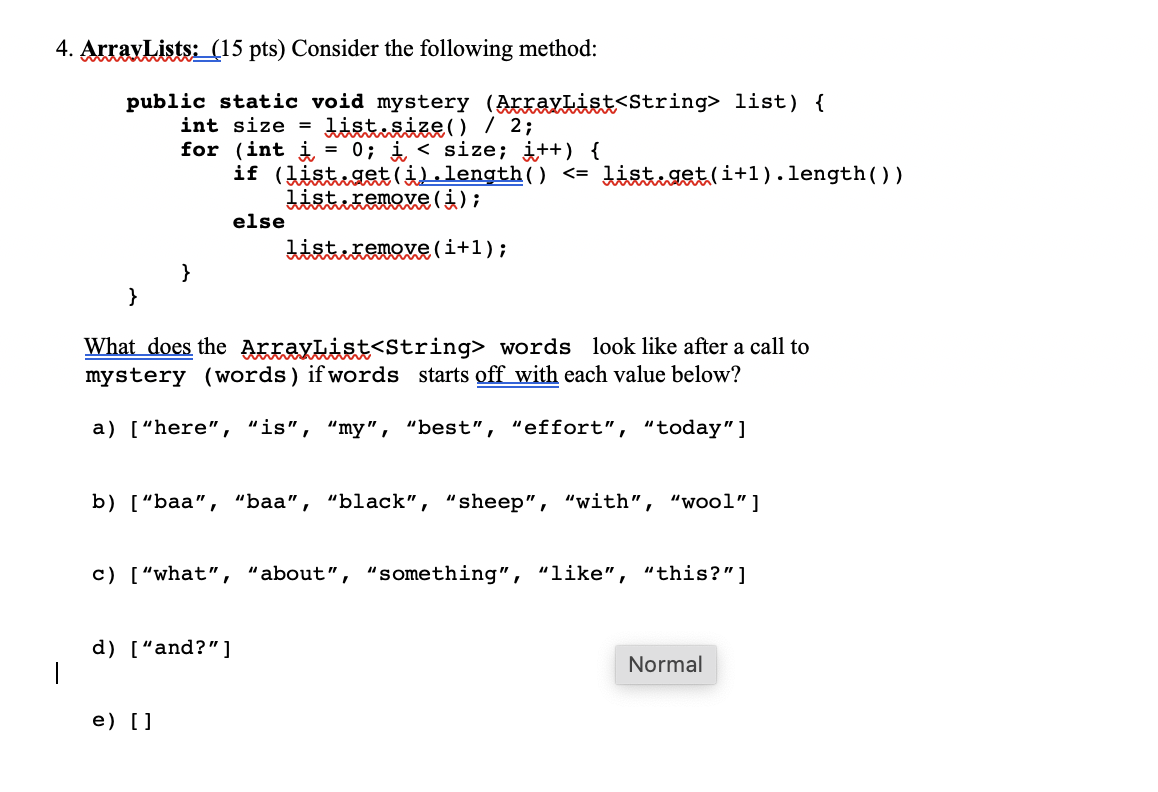  4. ArrayLists:_(15 pts) Consider the following method: public static void mystery