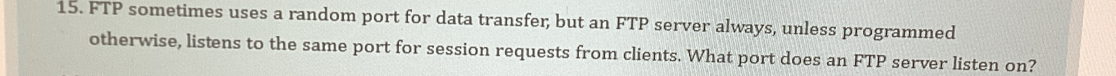  FTP sometimes uses a random port for data transfer, but an