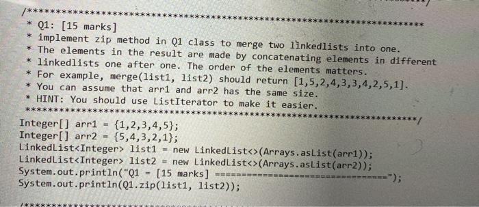  /******* Q1: [15 marks] * implement zip method in Q1 class