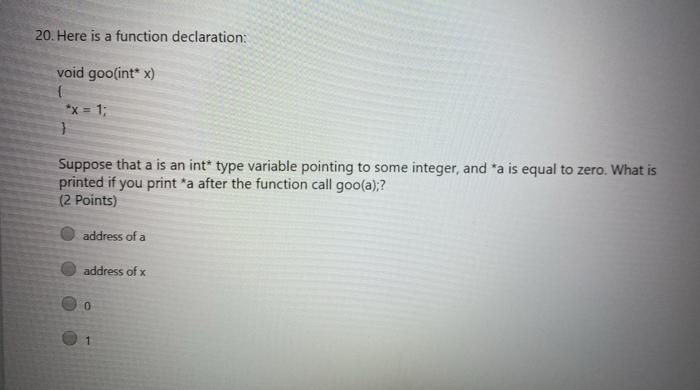  20. Here is a function declaration: void goo(int* x) *x =