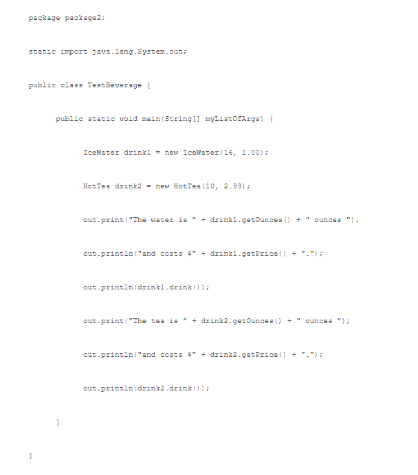 their implementation of the drink() method, which is why in the Beverage