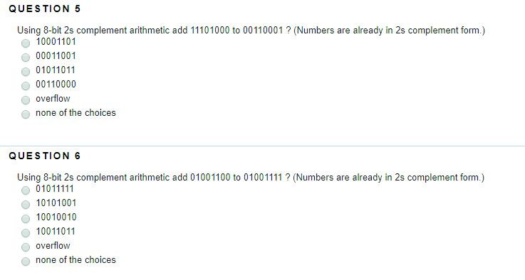  QUESTION 5 Using 8-bit 2s complement arithmetic add 11101000 to 00110001?