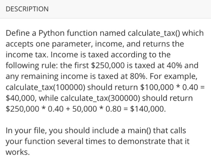  For python DESCRIPTION Define a Python function named calculate_tax) which accepts