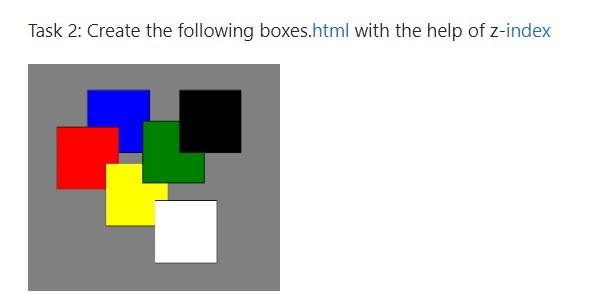 Please use Notepad++. Thanks. Task 2: Create the following boxes.html with the