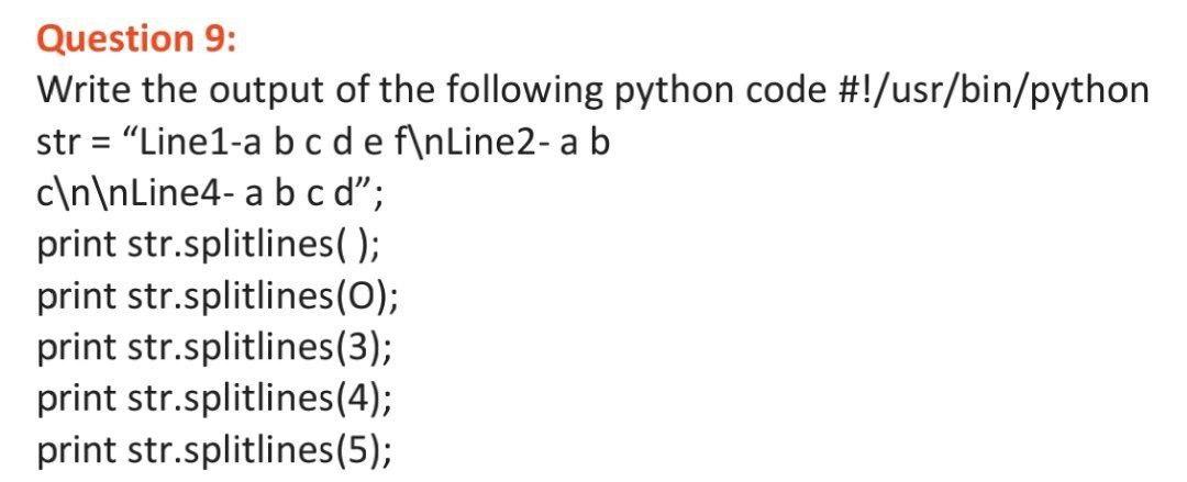  Question 9: Write the output of the following python code #!/usr/bin/python