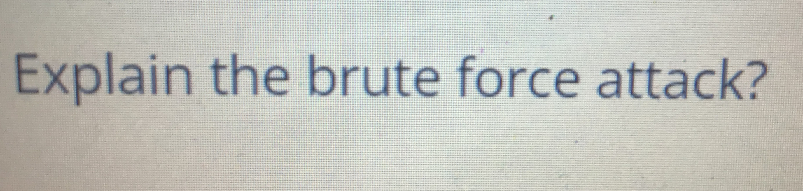  Explain the brute force attack? 