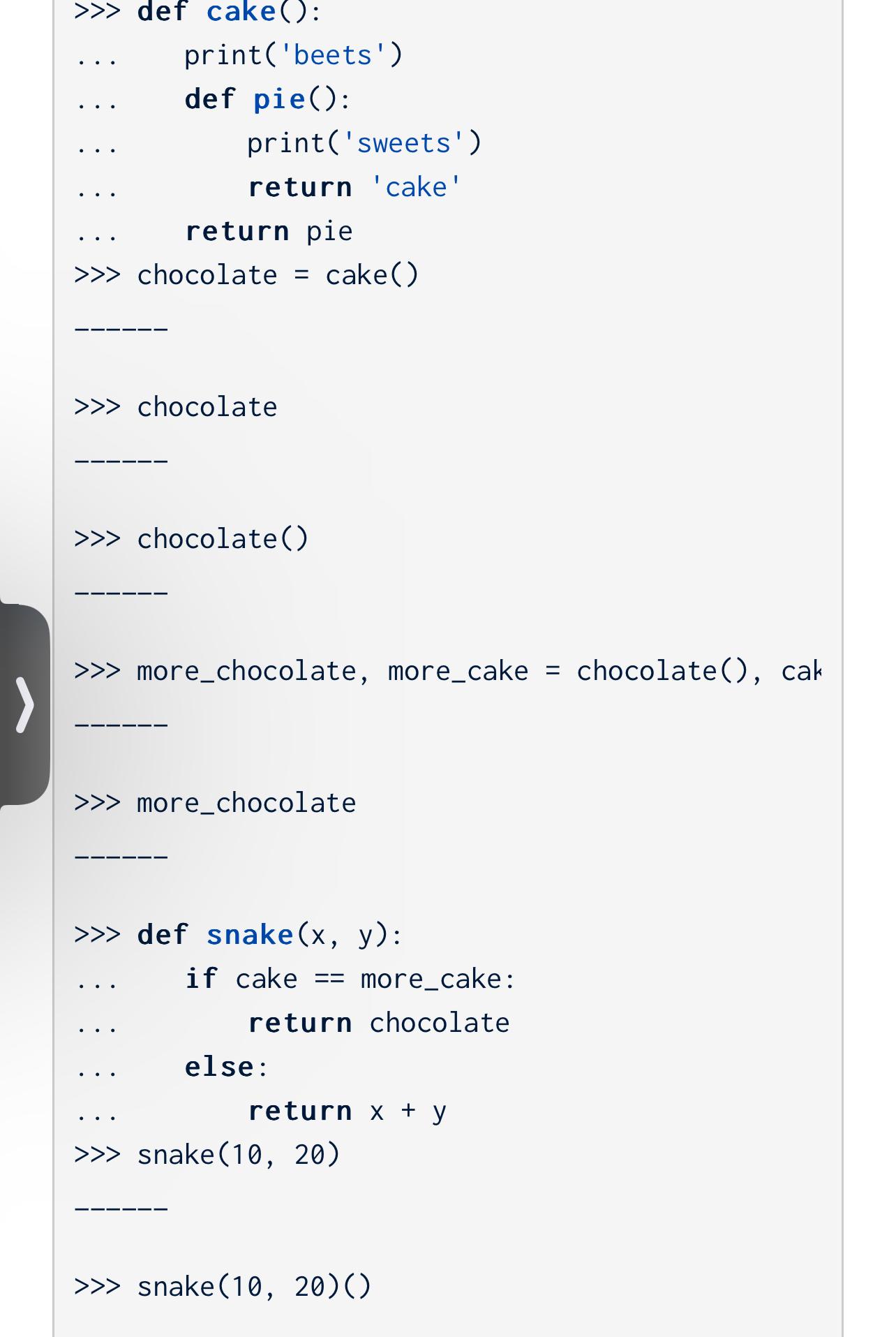  > def cake(): ... print('beets') ... def pie(): .., print(' sweets')