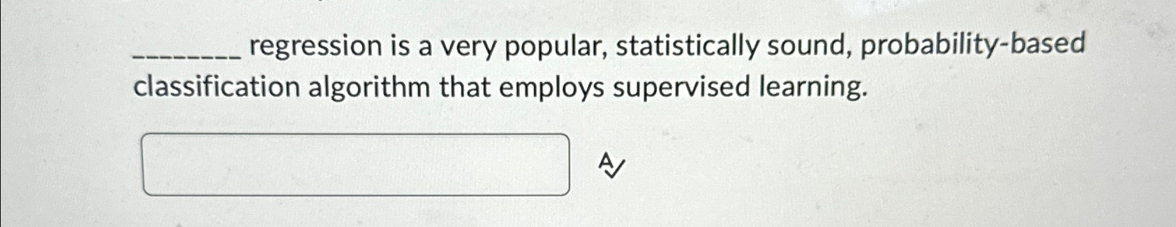  regression is a very popular, statistically sound, probability-based classification algorithm that