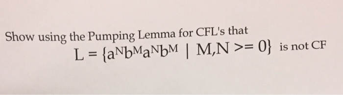  show using the pumping lemme for CFL's that L={a^N b^M a^N
