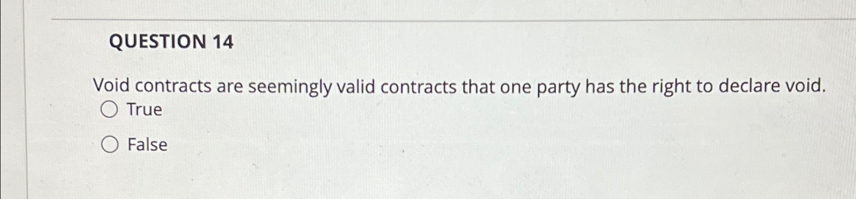  QUESTION 14 Void contracts are seemingly valid contracts that one party