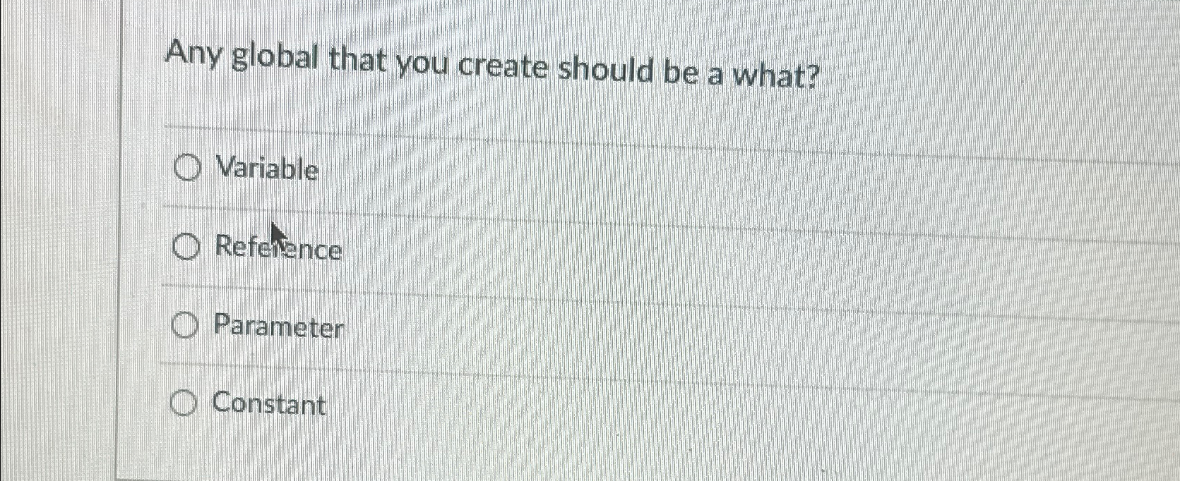  Any global that you create should be a what? Variable Reference