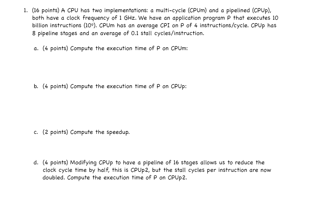  1. (16 points) A CPU has two implementations: a multi-cycle (CPUm)