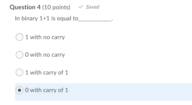  Question 4 (10 points) Saved In binary 1+1 is equal to