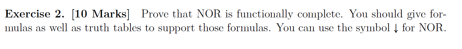PLEASE DO BY HAND!!! Exercise 2. [10 Marks] Prove that NOR is