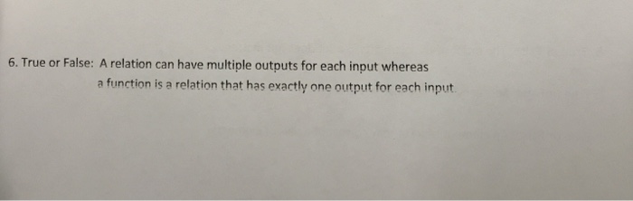  True or False: A relation can have multiple outputs for each