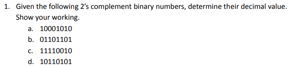  Given the following 2's complement binary numbers, determine their decimal value.