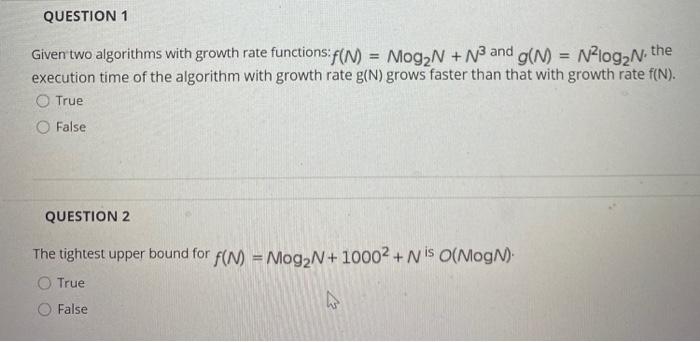  QUESTION 1 = Given two algorithms with growth rate functions:f(N) MogzN