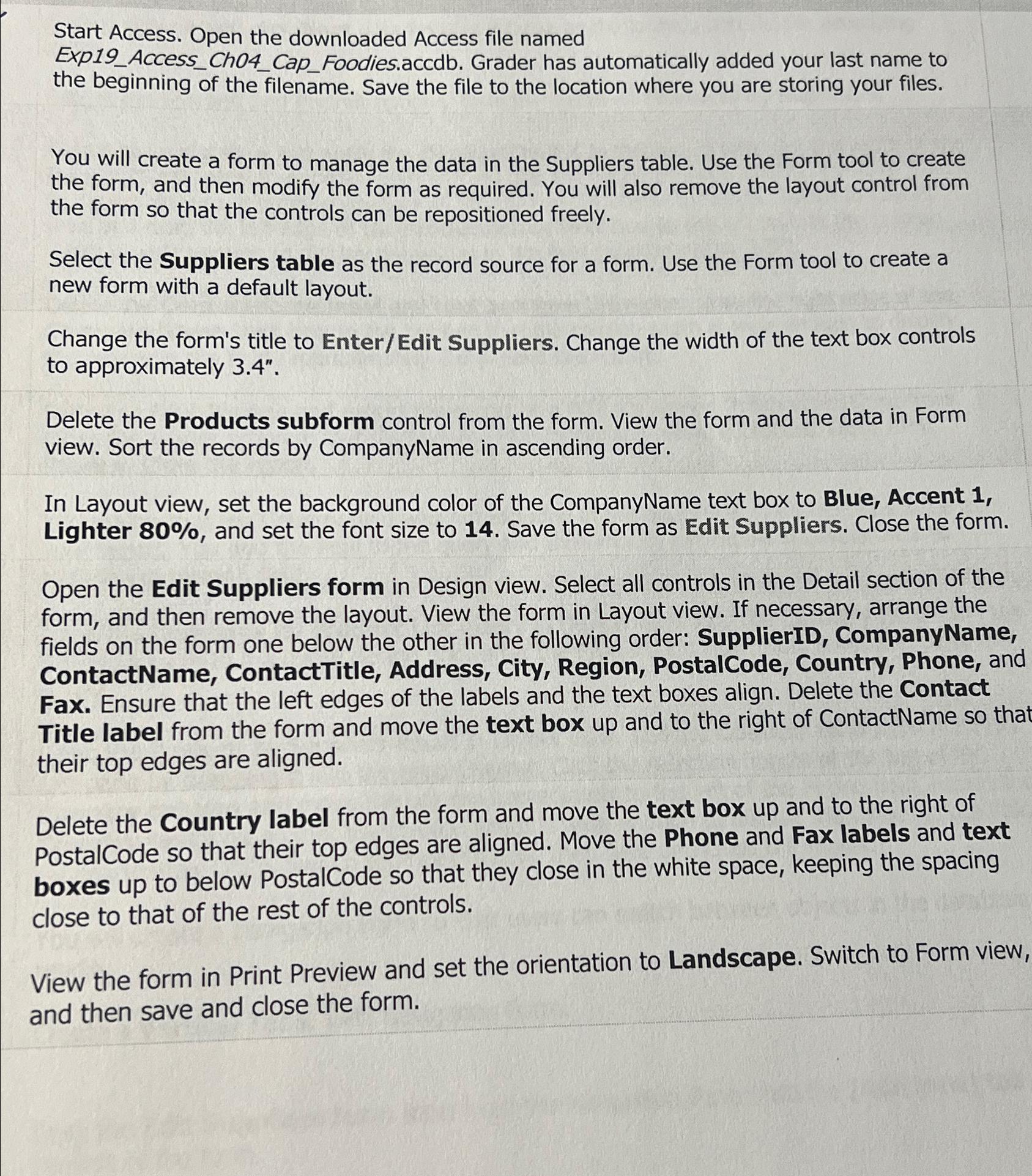  Start Access. Open the downloaded Access file named Exp19_Access_Ch04_Cap_Foodies.accdb. Grader has