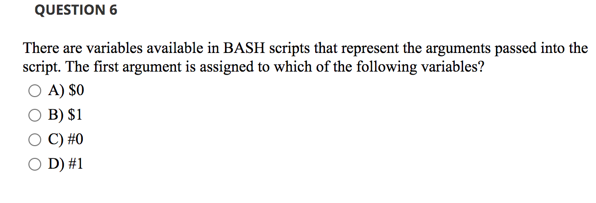  QUESTION 6 There are variables available in BASH scripts that represent