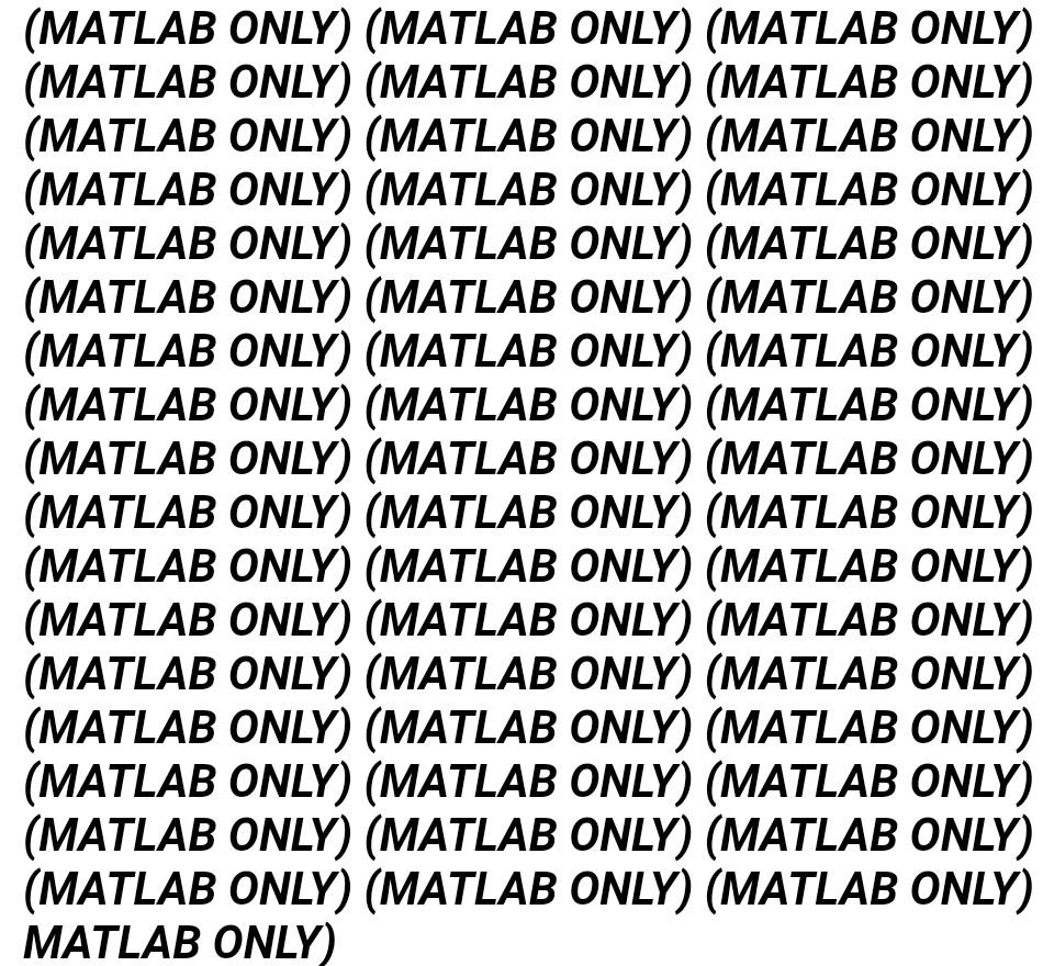  (MATLAB ONLY) (MATLAB ONLY) (MATLAB ONLY) (MATLAB ONLY) (MATLAB ONLY) (MATLAB