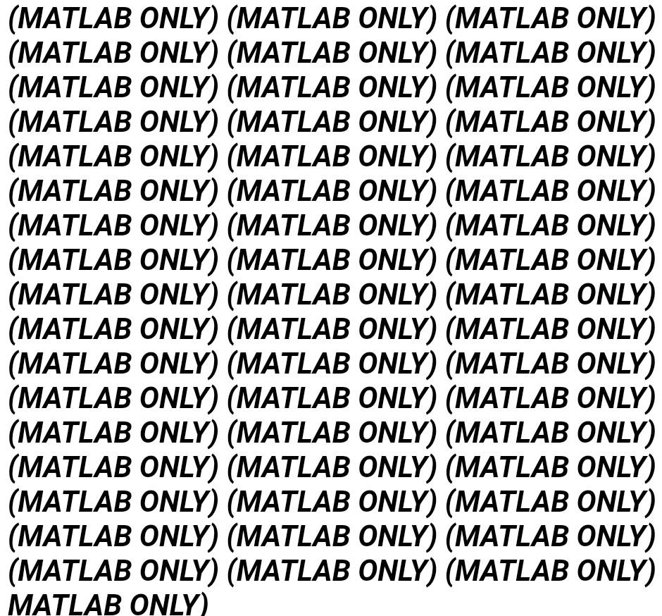  (MATLAB ONLY) (MATLAB ONLY) (MATLAB ONLY) (MATLAB ONLY) (MATLAB ONLY) (MATLAB