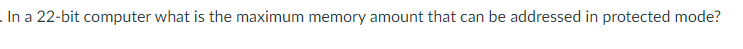 In a 22-bit computer what is the maximum memory amount that