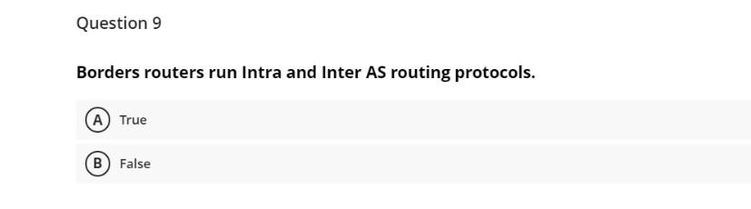 computer networking please answer fast Question 9 Borders routers run Intra and