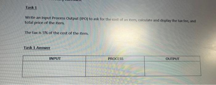 algorithm Task 1 Write an Input Process Output (IPO) to ask for