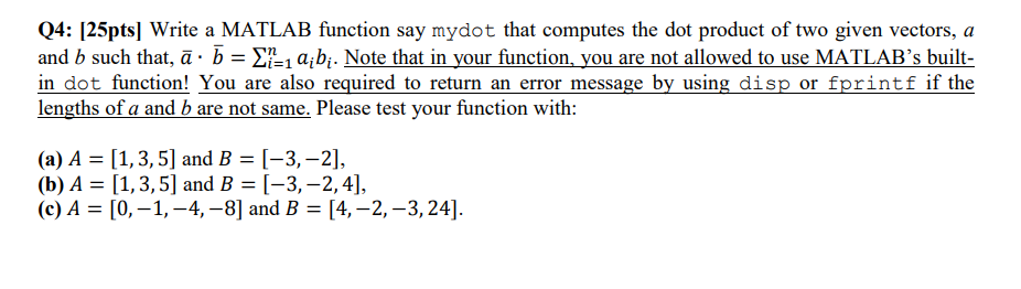 In Matlab plz Q4: [25pts) Write a MATLAB function say mydot that