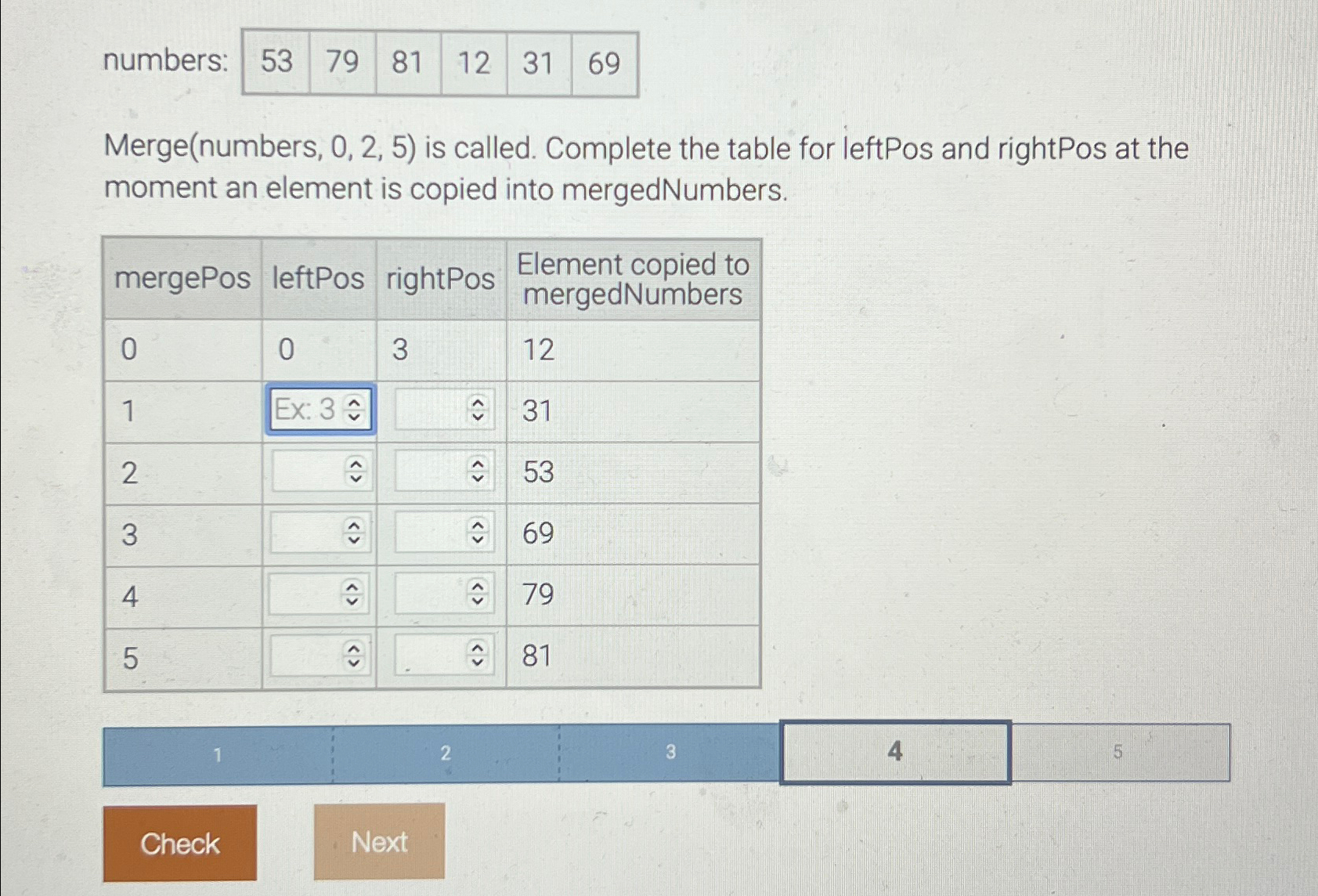  numbers: \table[[53,79,81,12,31,69]] Merge(numbers,0,2,5) is called. Complete the table for leftPos and