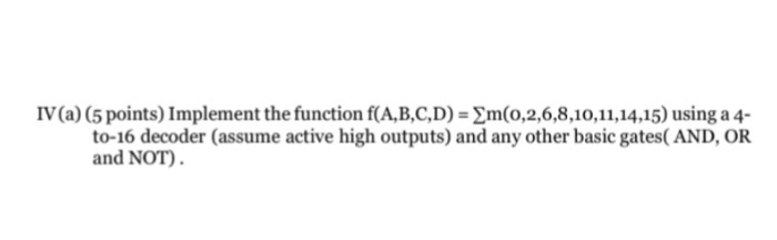  ?(a) (5 points) Implement the function f(A,B,C,D) m(0,2,6,8,10,11,14,15) using a 4-