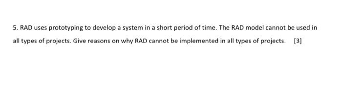  5. RAD uses prototyping to develop a system in a short