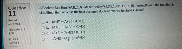  Question 11 A Boolean function F(A,B,C,D) is described by $2.3,8,10,11,12,14,15.If using
