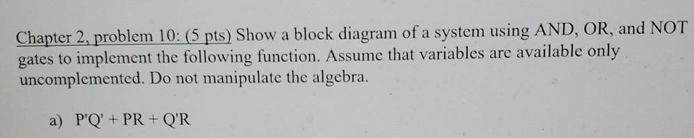  Chapter 2, problem 10: (5 pts) Show a block diagram of