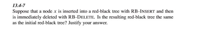 13.4-7 Suppose that a node x is inserted into a red-black