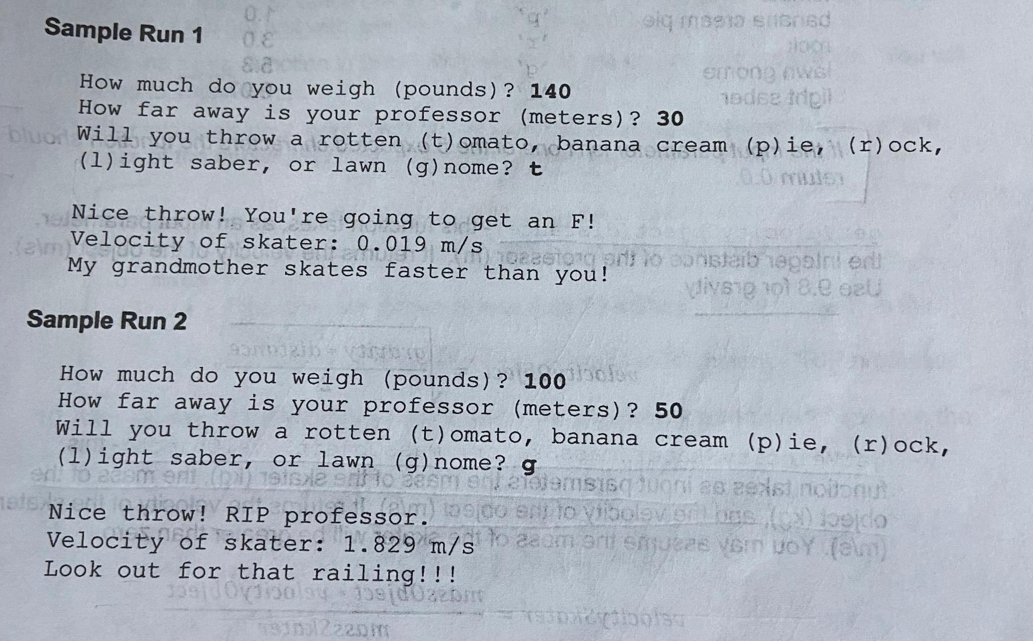  Sample Run 1 How much do you weigh (pounds)?140 How far