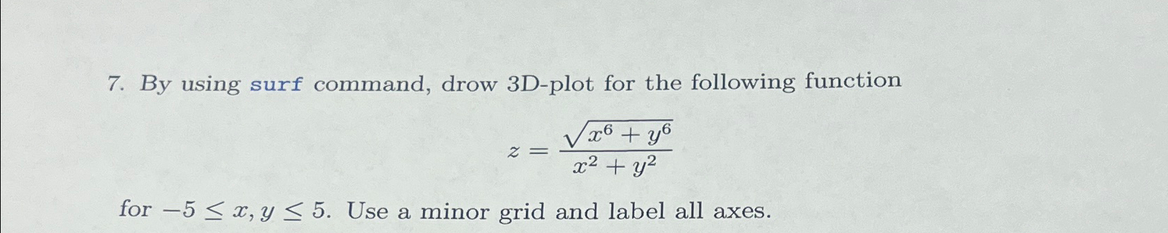  By using surf command, drow 3D-plot for the following function z=x6+y62x2+y2