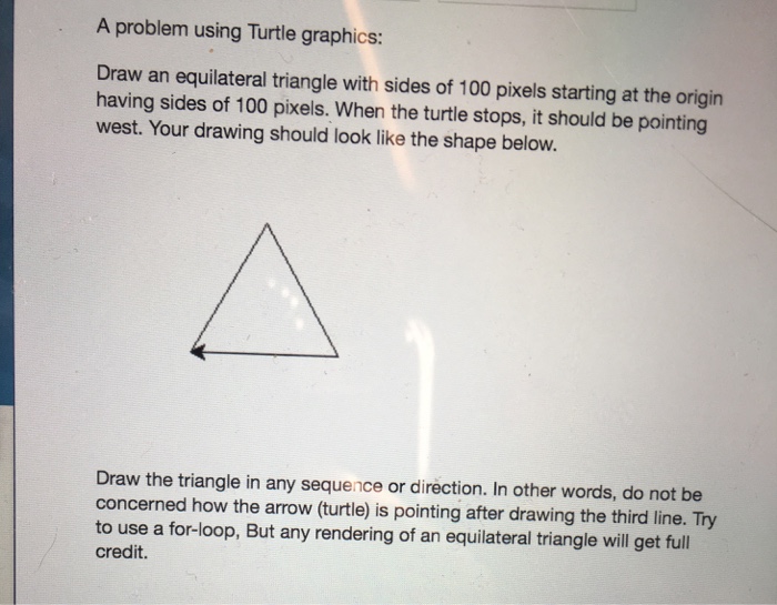  For python A problem using Turtle graphics: Draw an equilateral triangle